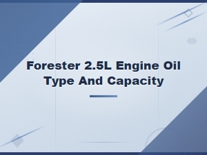 Subaru Forester 2.5l Engine Oil Type and Capacity Specifications