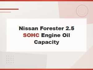 Nissan Forester 2.5 Sohc Engine Oil Capacity