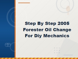 Subaru Forester Oil Change: Step-by-Step Guide for Diy Mechanics
