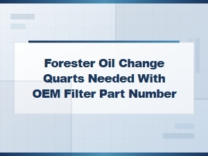 Forester Oil Change: Quarts & Oem Filter