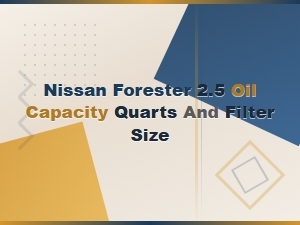 Nissan Forester 2.5 Oil Capacity & Filter Size Guide