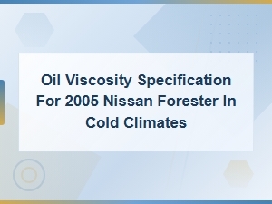 Nissan Forester Oil Viscosity for Cold Weather