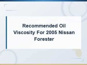 Recommended Oil Viscosity for 2005 Subaru Forester
